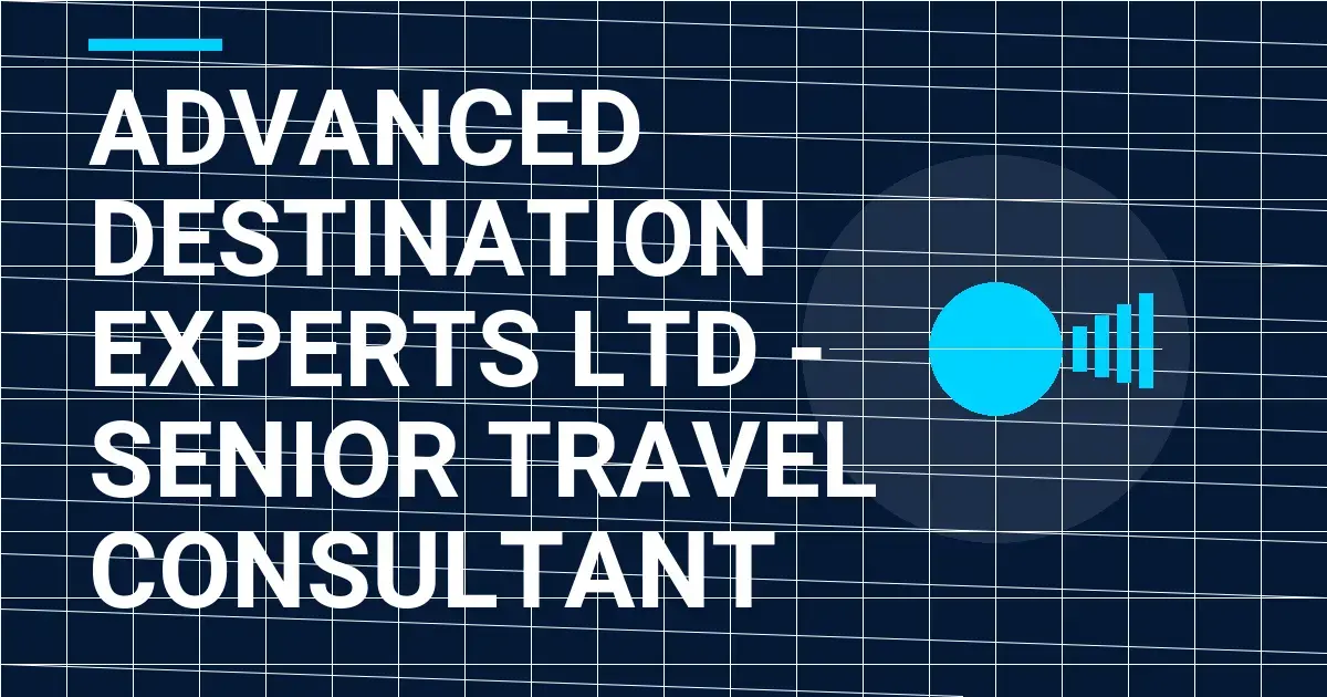 Advanced Destination Experts Ltd - Senior Travel Consultant
