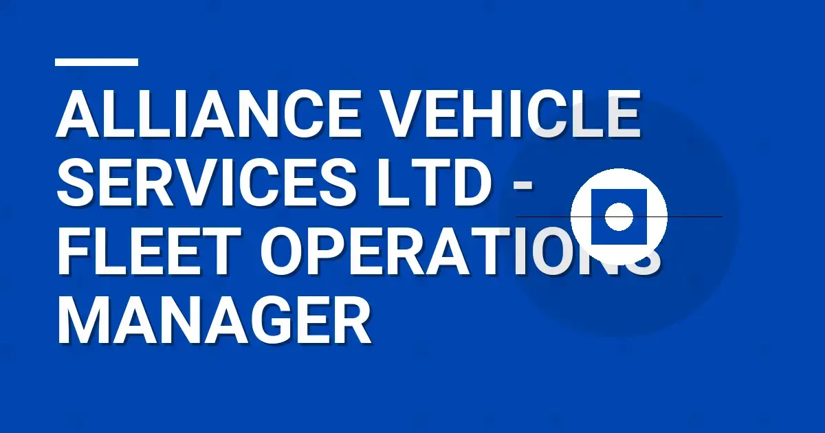 Alliance Vehicle Services Ltd - Fleet Operations Manager