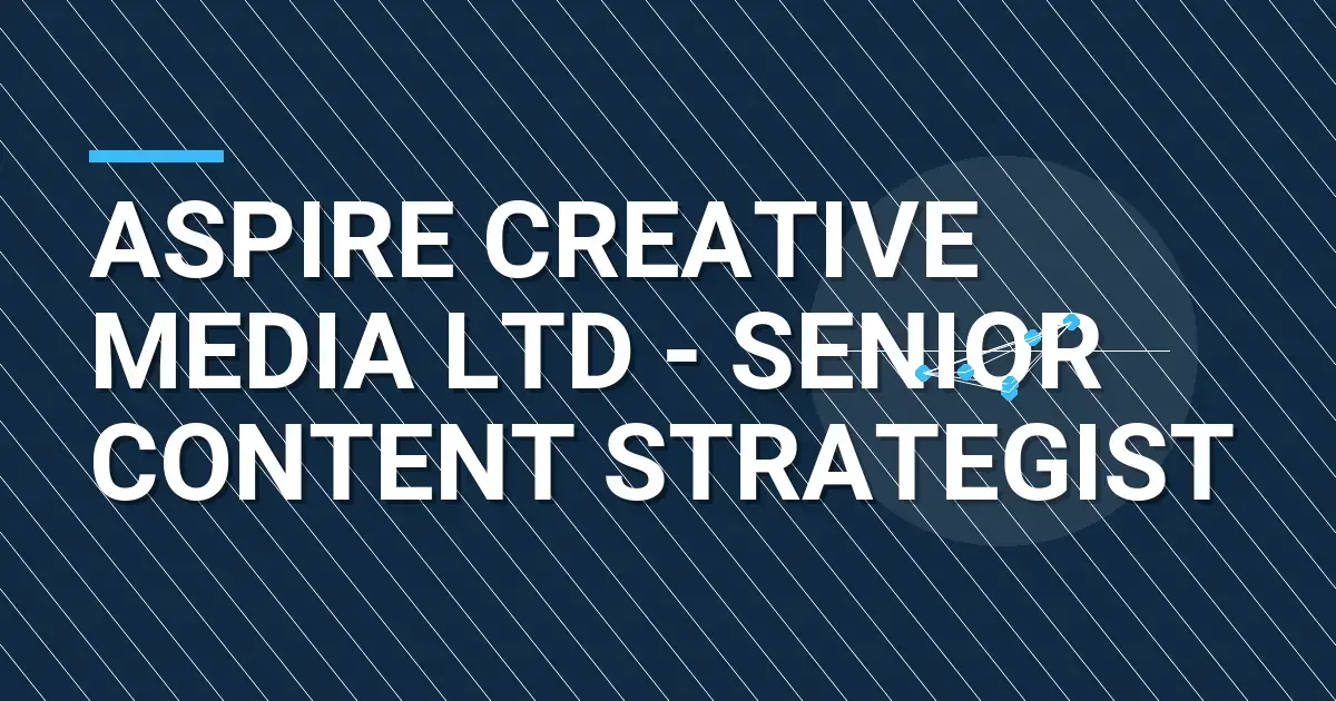 Aspire Creative Media Ltd - Senior Content Strategist