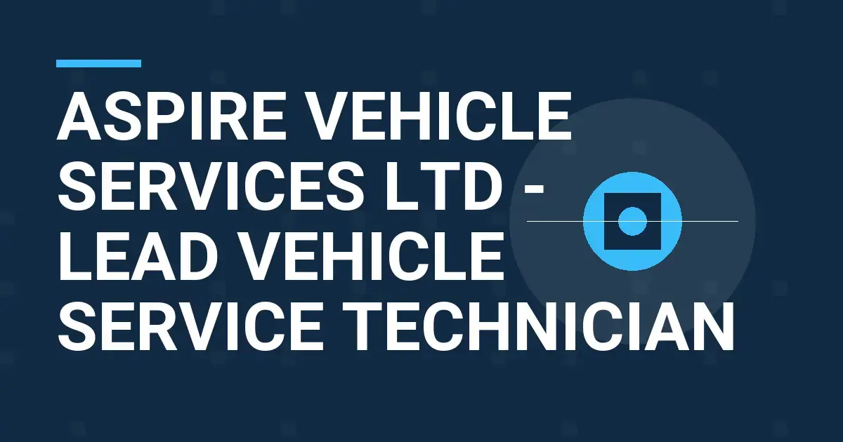 Aspire Vehicle Services Ltd - Lead Vehicle Service Technician