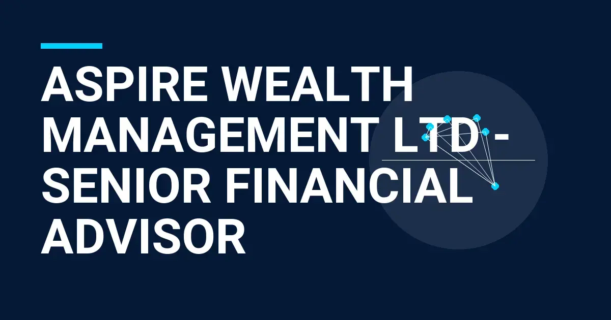 Aspire Wealth Management Ltd - Senior Financial Advisor