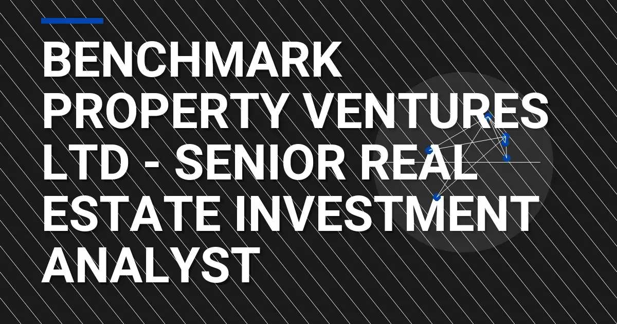 Benchmark Property Ventures Ltd - Senior Real Estate Investment Analyst