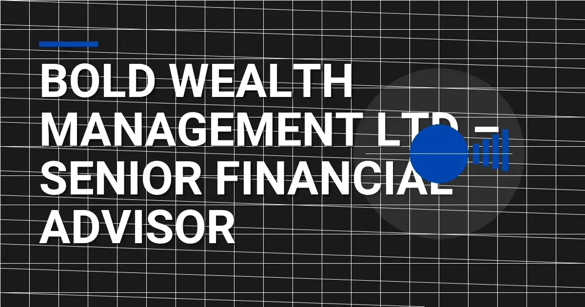Bold Wealth Management Ltd – Senior Financial Advisor
