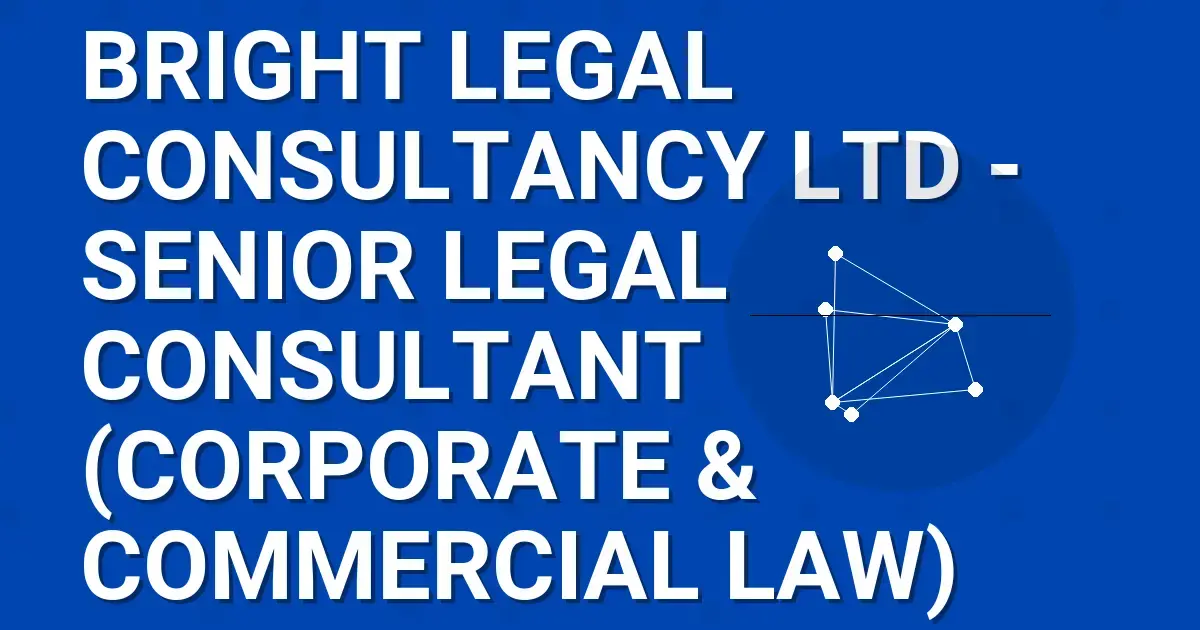 Bright Legal Consultancy Ltd - Senior Legal Consultant (Corporate & Commercial Law)