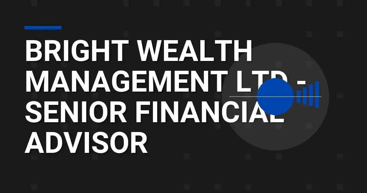 Bright Wealth Management Ltd - Senior Financial Advisor