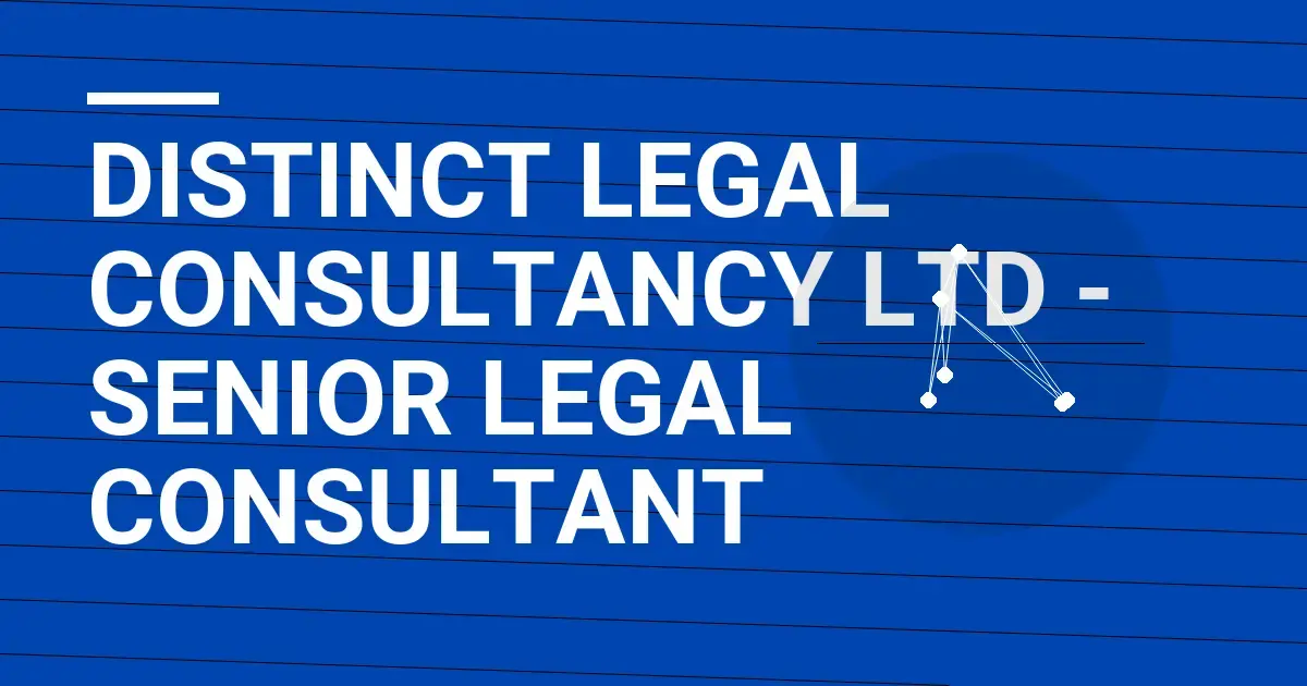 Distinct Legal Consultancy Ltd - Senior Legal Consultant