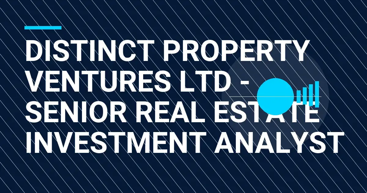 Distinct Property Ventures Ltd - Senior Real Estate Investment Analyst