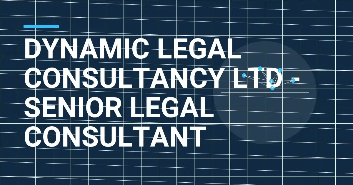 Dynamic Legal Consultancy Ltd - Senior Legal Consultant