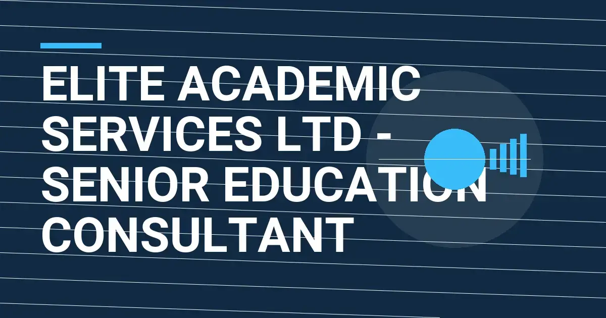 Elite Academic Services Ltd - Senior Education Consultant