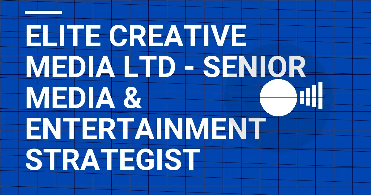 Elite Creative Media Ltd - Senior Media & Entertainment Strategist