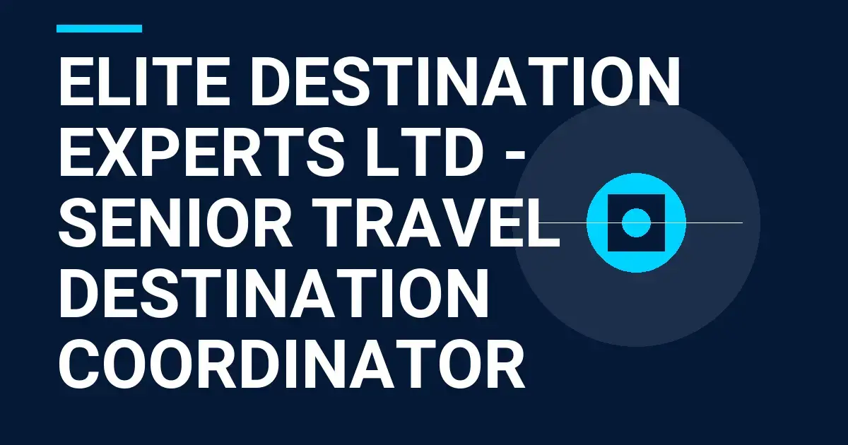 Elite Destination Experts Ltd - Senior Travel Destination Coordinator