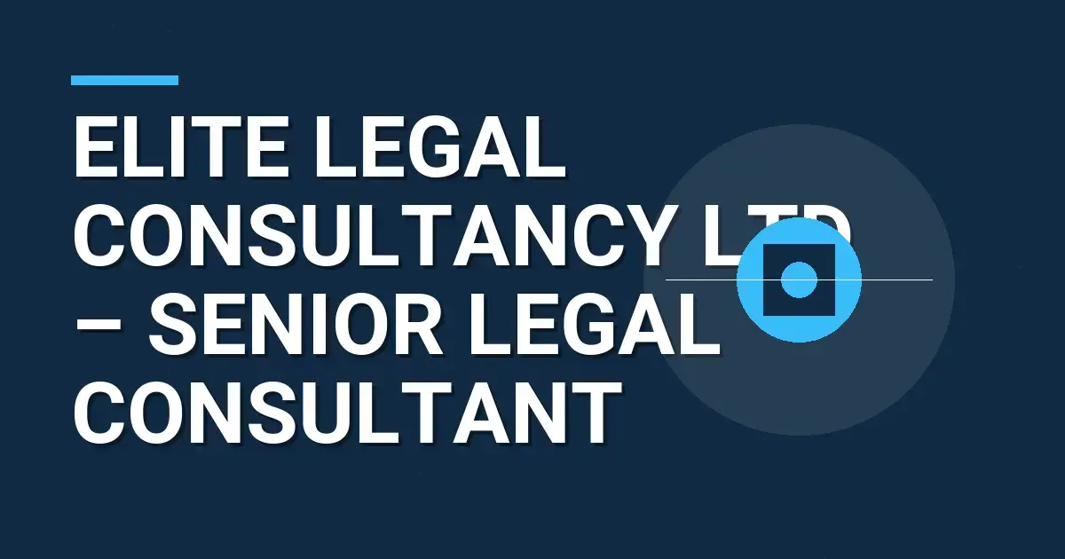 Elite Legal Consultancy Ltd – Senior Legal Consultant