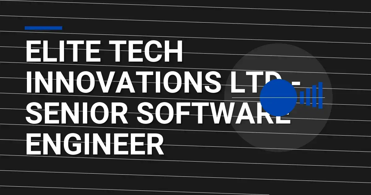 Elite Tech Innovations Ltd - Senior Software Engineer