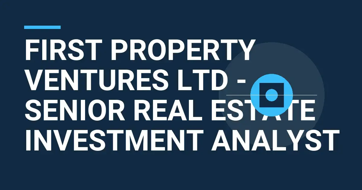 First Property Ventures Ltd - Senior Real Estate Investment Analyst