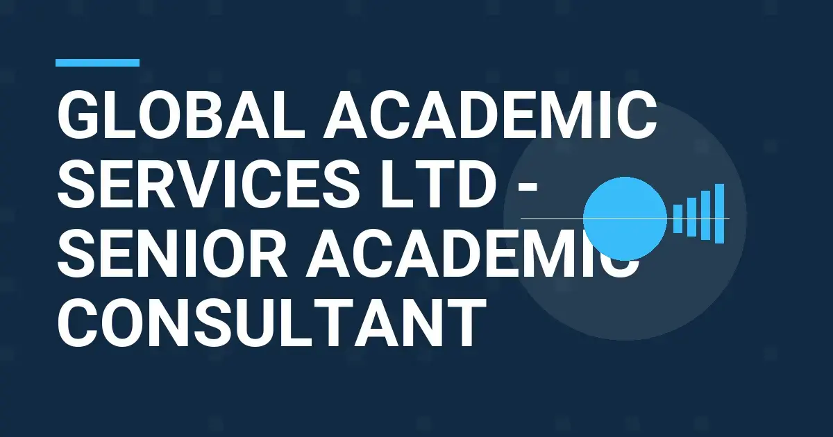 Global Academic Services Ltd - Senior Academic Consultant