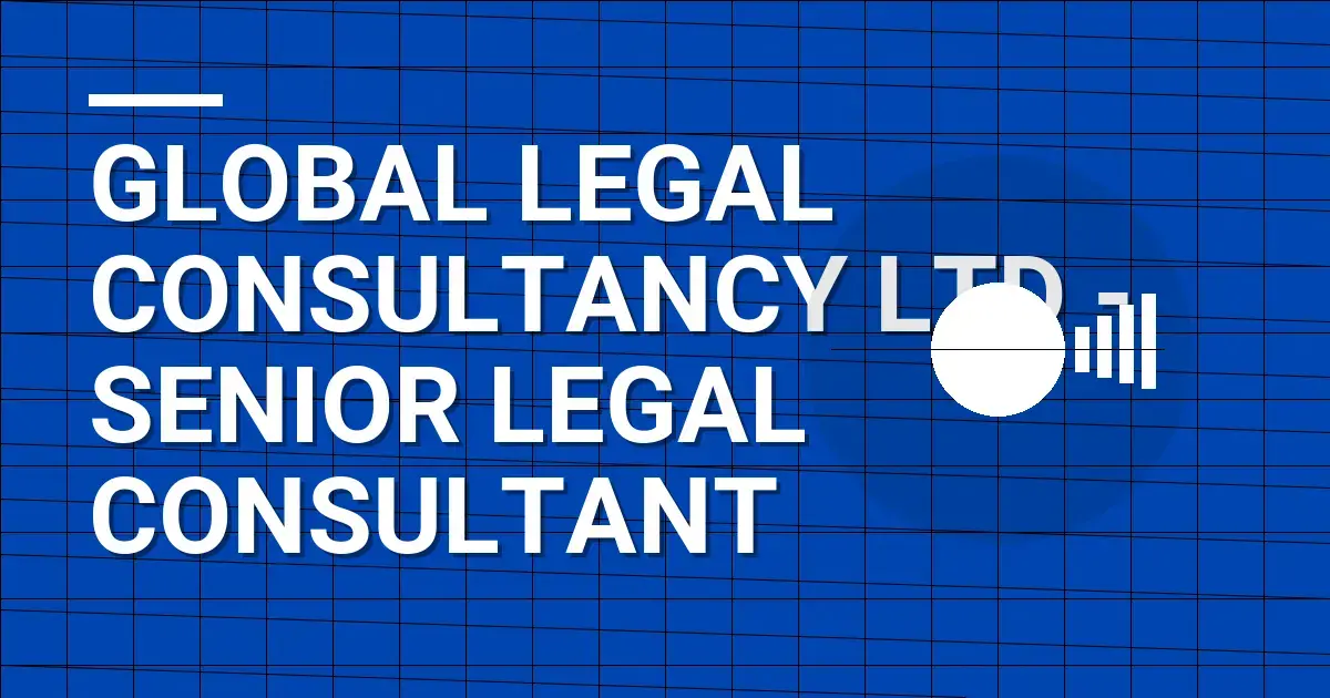 Global Legal Consultancy Ltd - Senior Legal Consultant