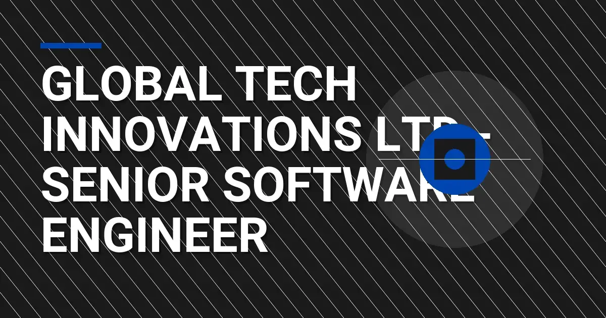 Global Tech Innovations Ltd - Senior Software Engineer