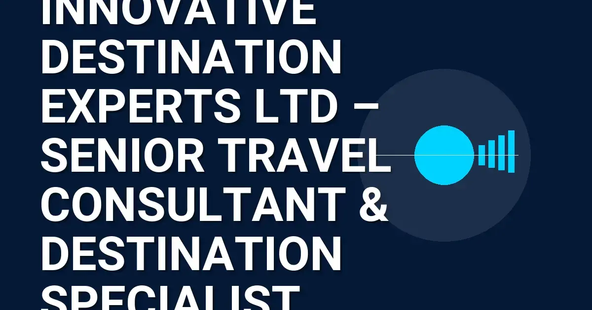 Innovative Destination Experts Ltd – Senior Travel Consultant & Destination Specialist
