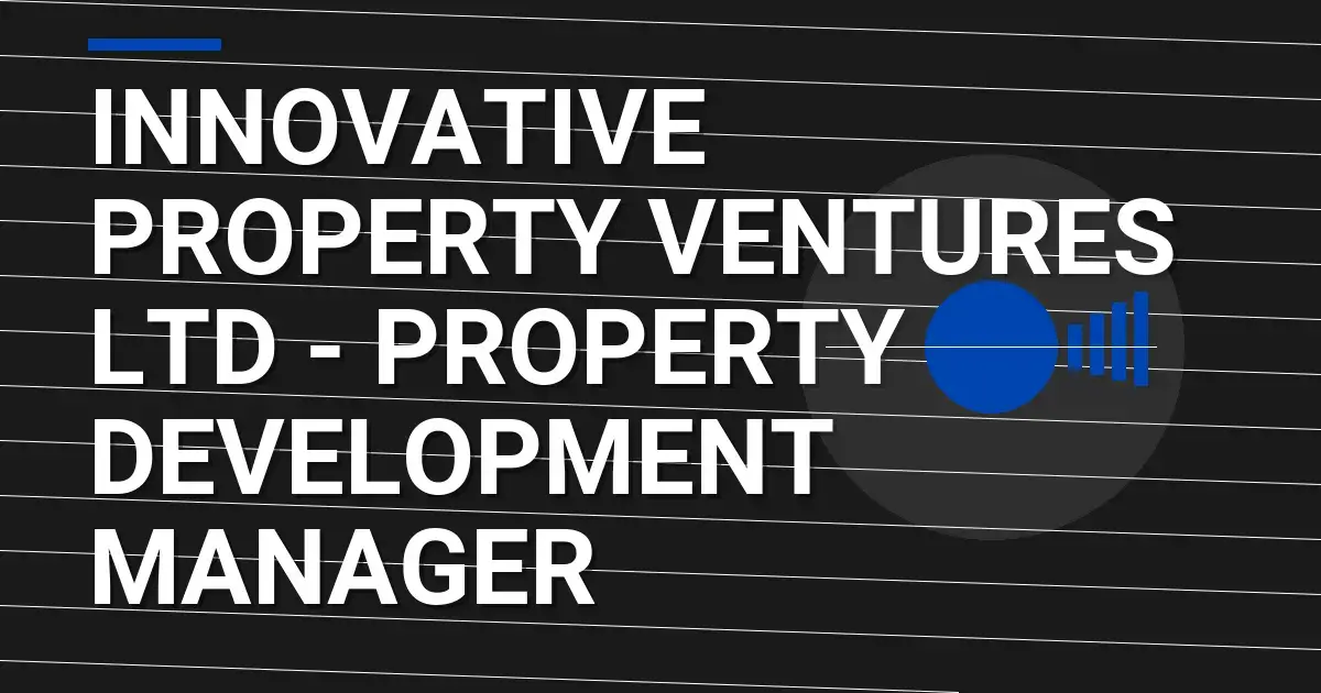 Innovative Property Ventures Ltd - Property Development Manager
