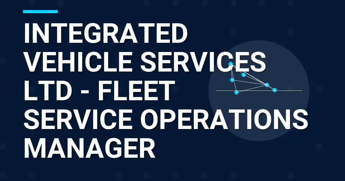 Integrated Vehicle Services Ltd - Fleet Service Operations Manager
