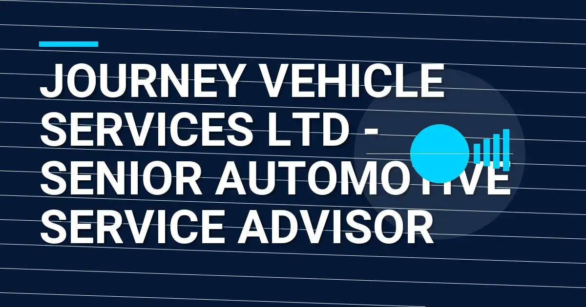 Journey Vehicle Services Ltd - Senior Automotive Service Advisor