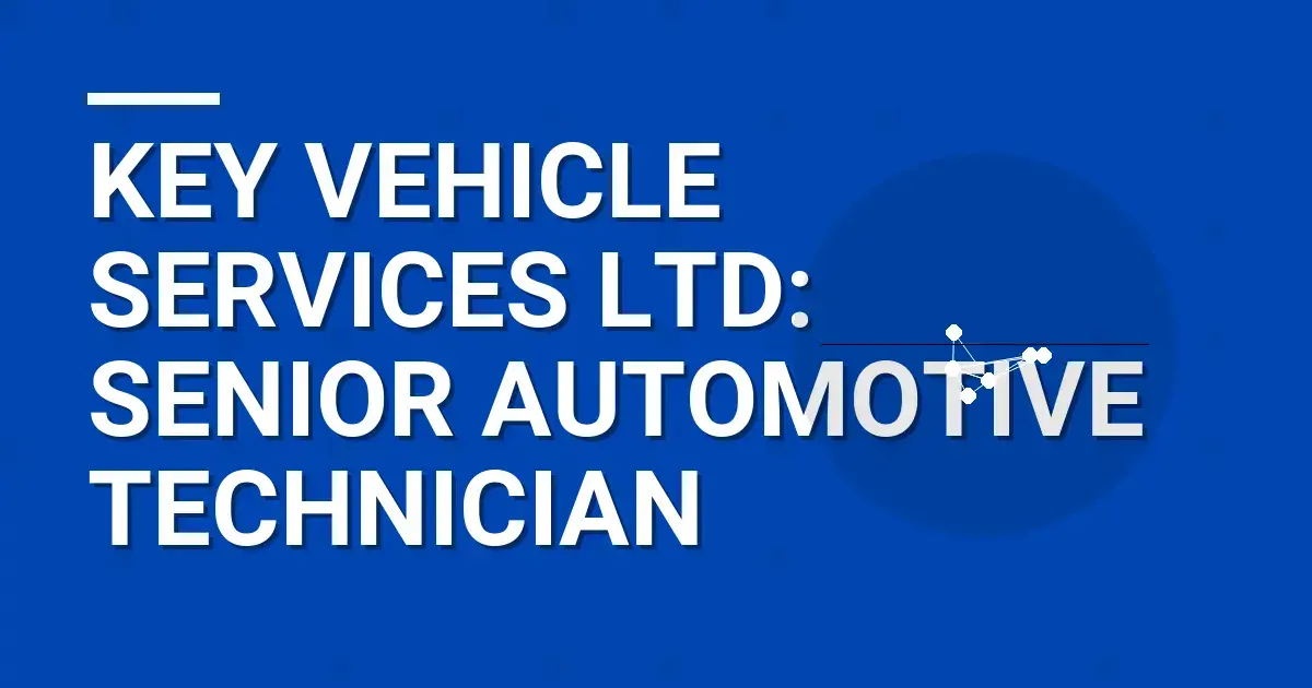 Key Vehicle Services Ltd: Senior Automotive Technician