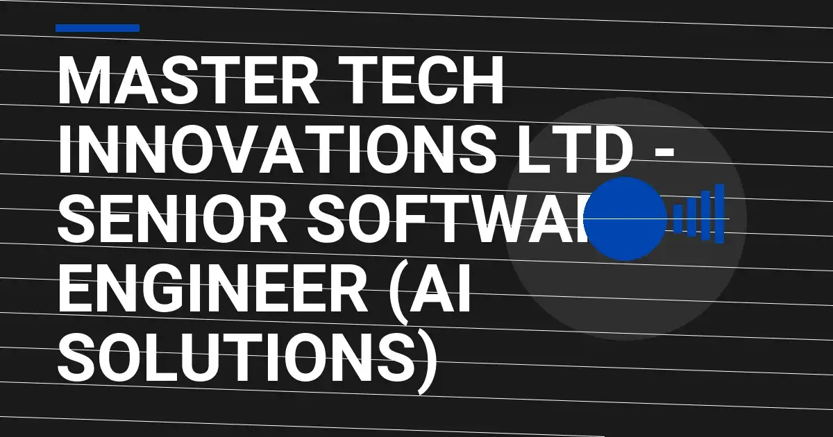 Master Tech Innovations Ltd - Senior Software Engineer (AI Solutions)