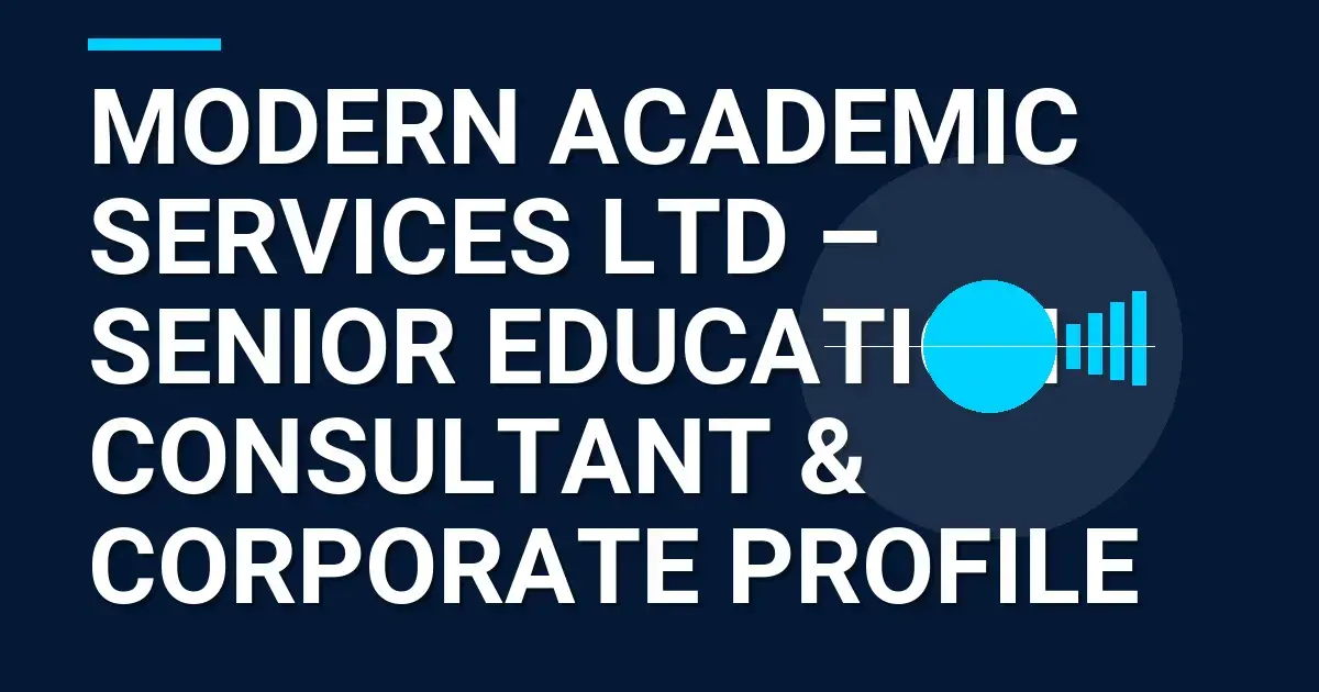 Modern Academic Services Ltd – Senior Education Consultant & Corporate Profile