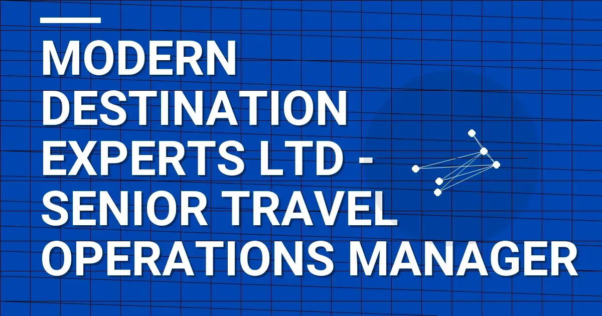 Modern Destination Experts Ltd - Senior Travel Operations Manager