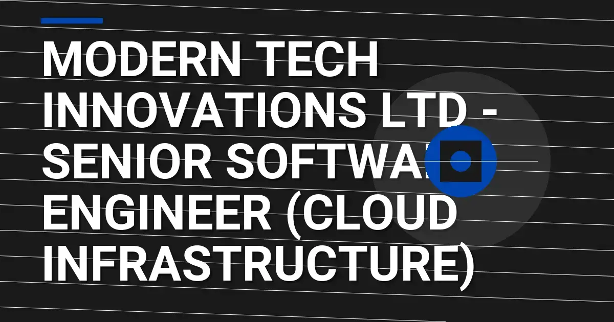 Modern Tech Innovations Ltd - Senior Software Engineer (Cloud Infrastructure)