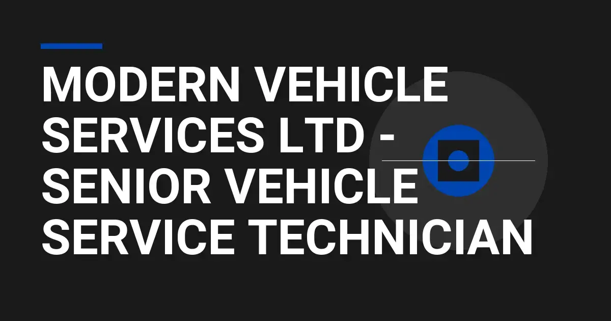 Modern Vehicle Services Ltd - Senior Vehicle Service Technician