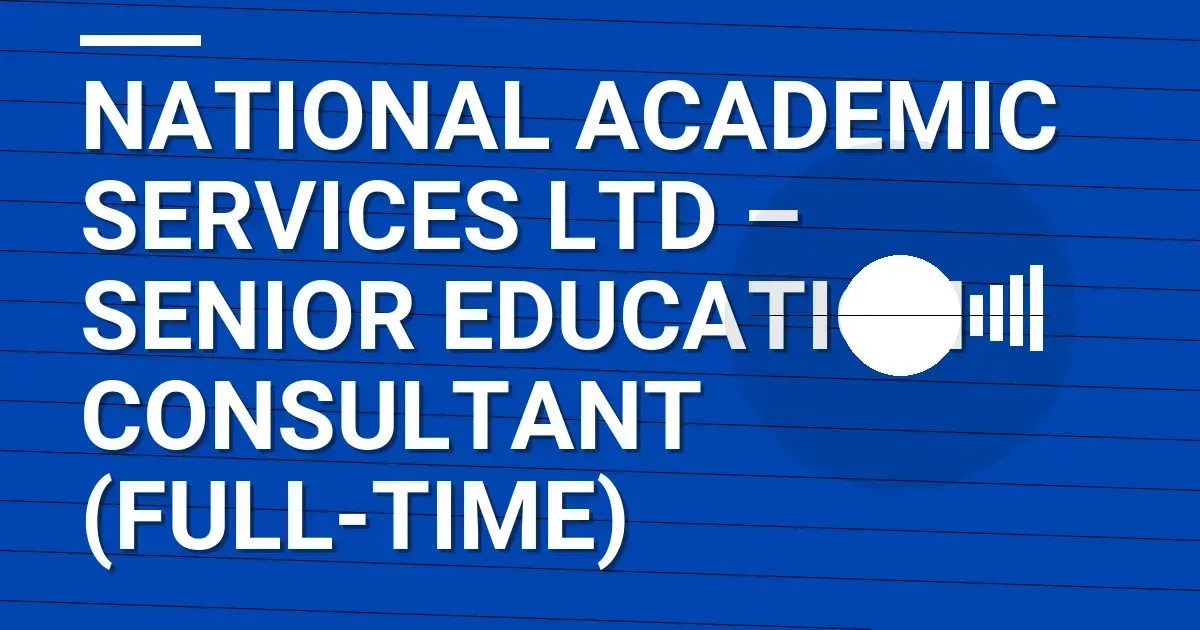 National Academic Services Ltd – Senior Education Consultant (Full-Time)