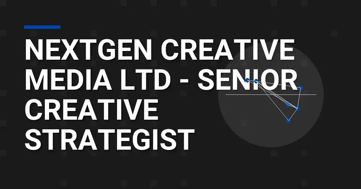 NextGen Creative Media Ltd - Senior Creative Strategist