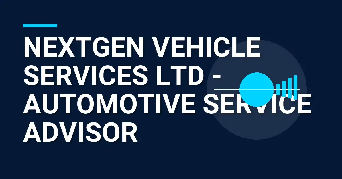 NextGen Vehicle Services Ltd - Automotive Service Advisor