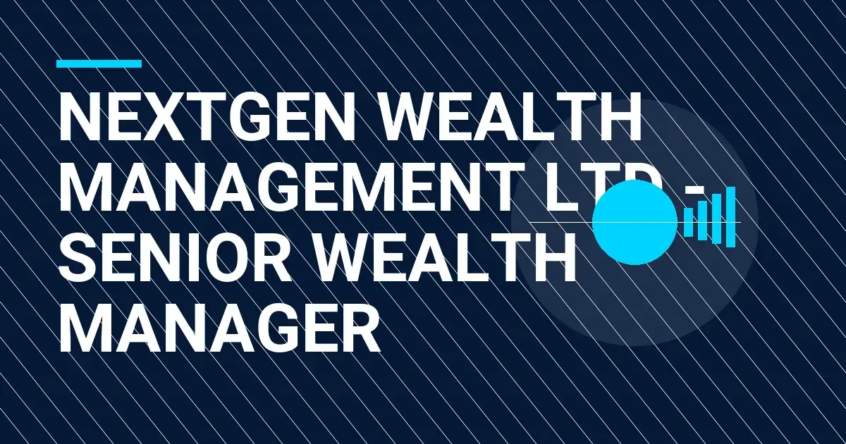 NextGen Wealth Management Ltd - Senior Wealth Manager