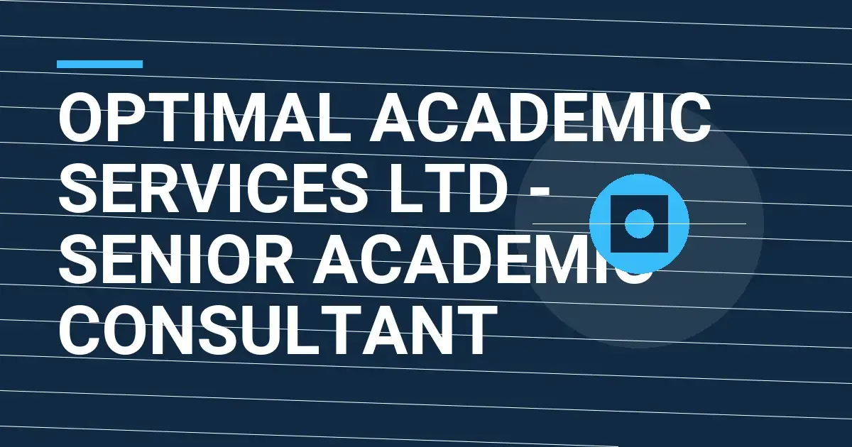 Optimal Academic Services Ltd - Senior Academic Consultant