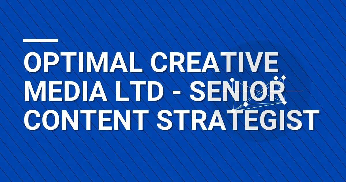 Optimal Creative Media Ltd - Senior Content Strategist