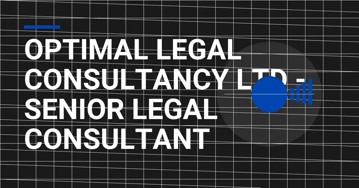 Optimal Legal Consultancy Ltd - Senior Legal Consultant