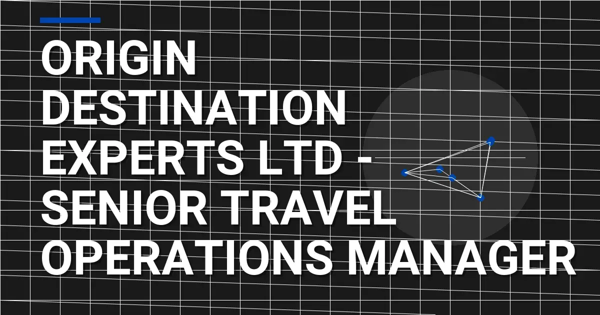 Origin Destination Experts Ltd - Senior Travel Operations Manager