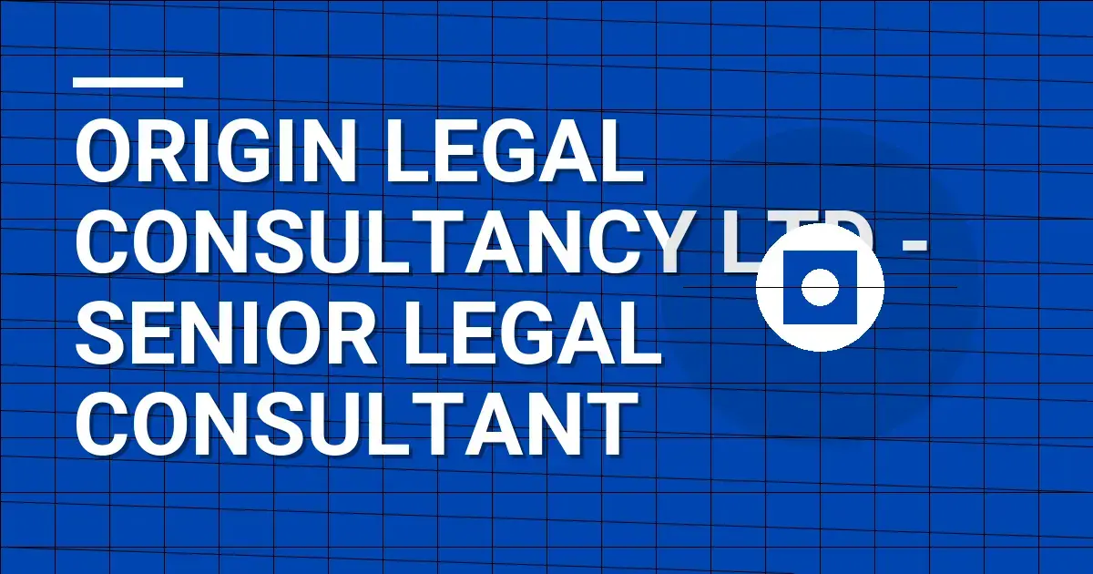 Origin Legal Consultancy Ltd - Senior Legal Consultant