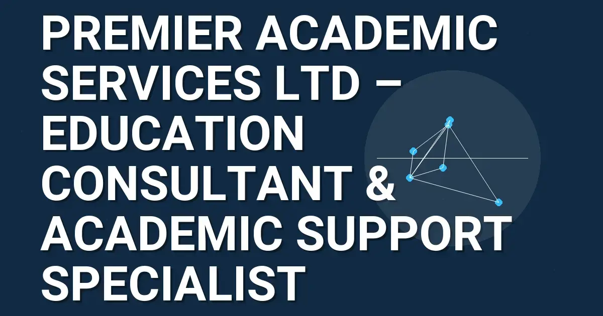 Premier Academic Services Ltd – Education Consultant & Academic Support Specialist