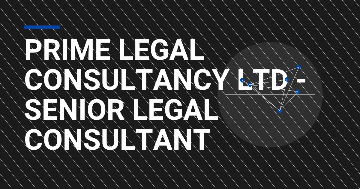 Prime Legal Consultancy Ltd - Senior Legal Consultant