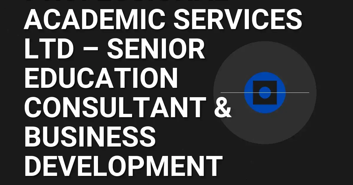 Professional Academic Services Ltd – Senior Education Consultant & Business Development Manager