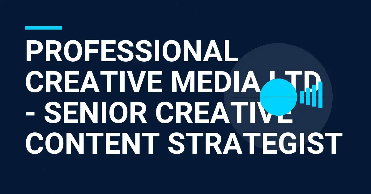 Professional Creative Media Ltd - Senior Creative Content Strategist