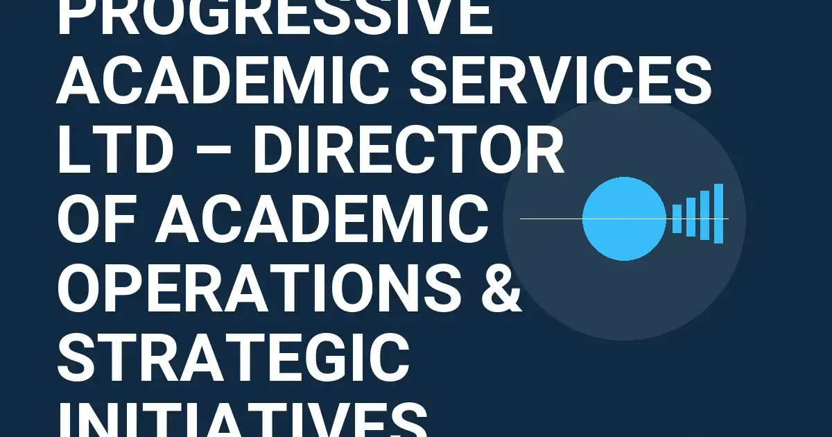 Progressive Academic Services Ltd – Director of Academic Operations & Strategic Initiatives