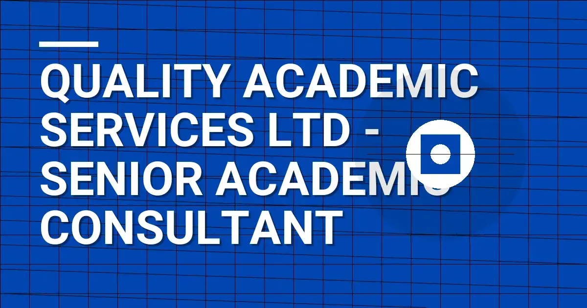 Quality Academic Services Ltd - Senior Academic Consultant