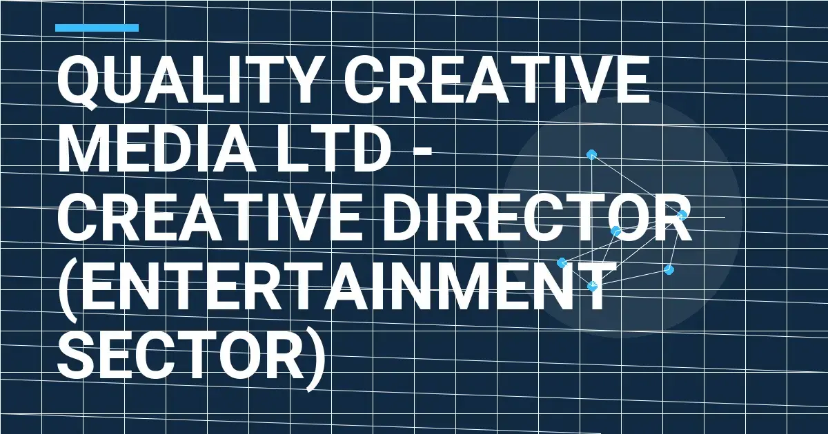 Quality Creative Media Ltd - Creative Director (Entertainment Sector)