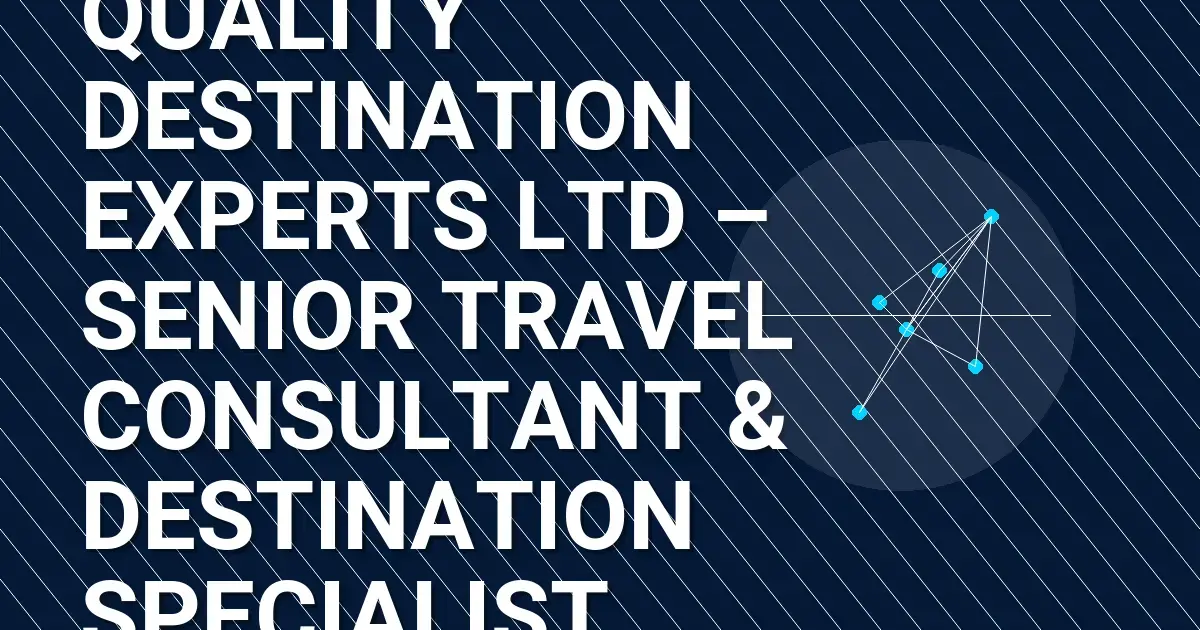 Quality Destination Experts Ltd – Senior Travel Consultant & Destination Specialist