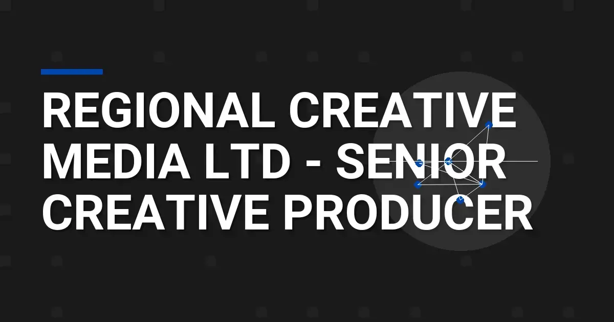 Regional Creative Media Ltd - Senior Creative Producer