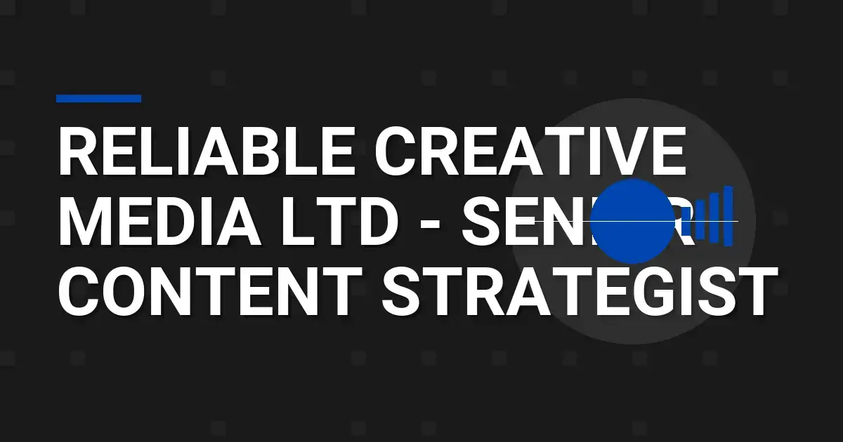 Reliable Creative Media Ltd - Senior Content Strategist